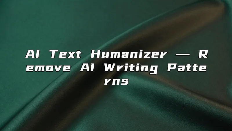 AI Text Humanizer ― Remove AI Writing Patterns