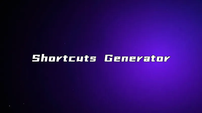 Shortcuts Generator