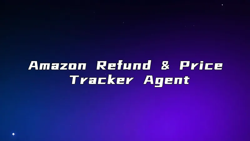 Amazon Refund & Price Tracker Agent
