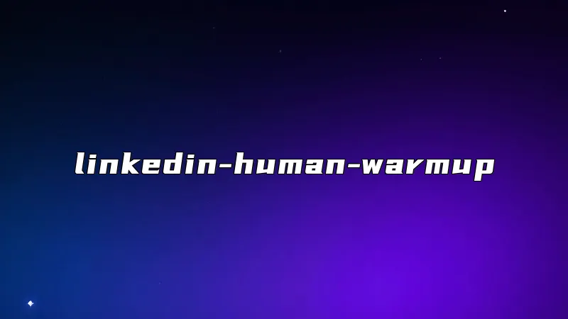 linkedin-human-warmup