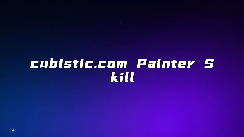 cubistic.com Painter Skill