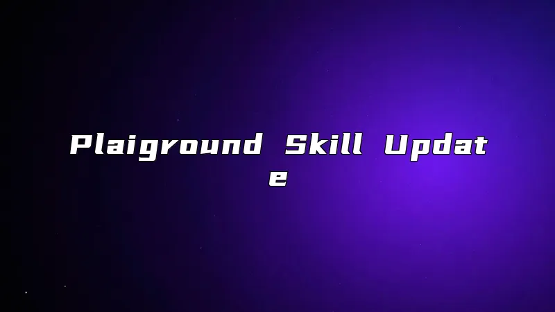 Plaiground Skill Update