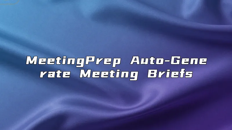 MeetingPrep Auto-Generate Meeting Briefs