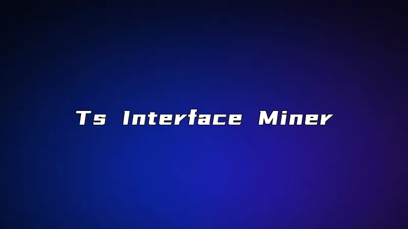 Ts Interface Miner