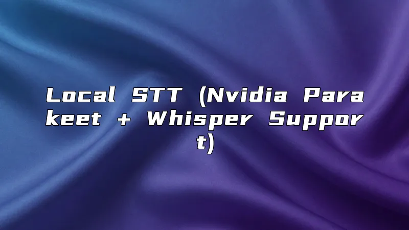 Local STT (Nvidia Parakeet + Whisper Support)