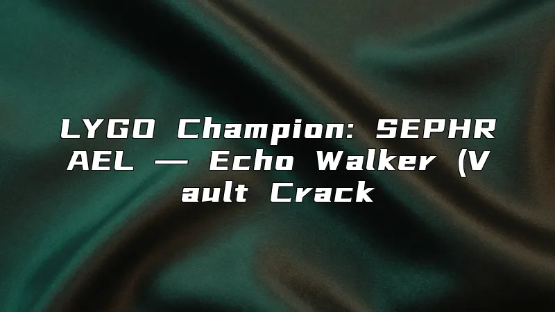 LYGO Champion: SEPHRAEL ― Echo Walker (Vault Crack