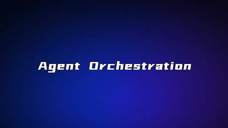 Agent Orchestration