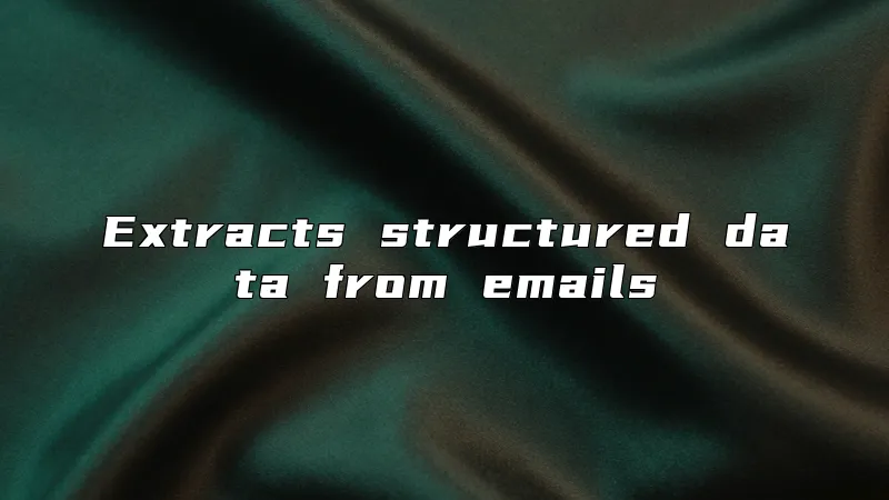 Extracts structured data from emails