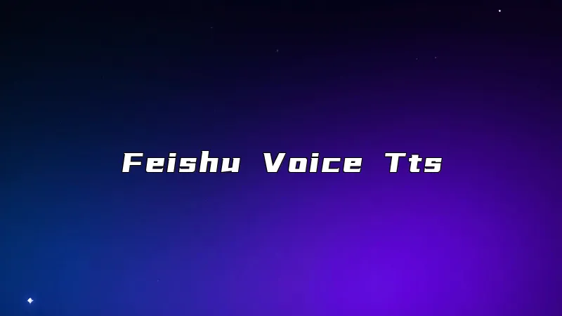 Feishu Voice Tts
