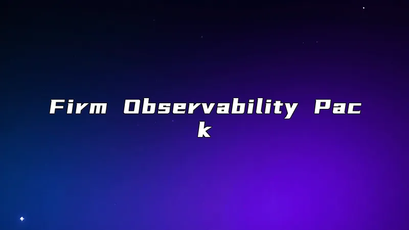 Firm Observability Pack