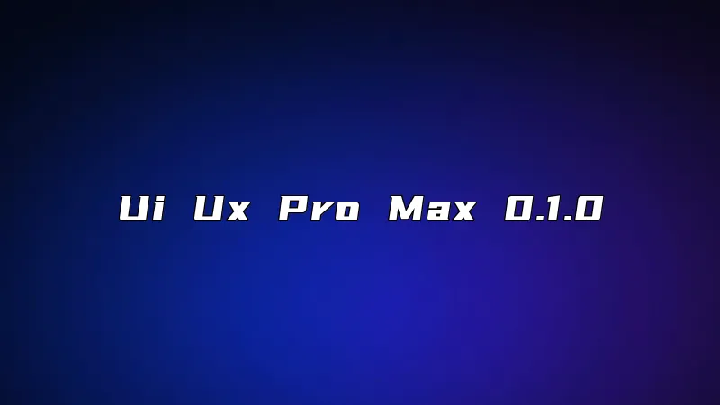 Ui Ux Pro Max 0.1.0