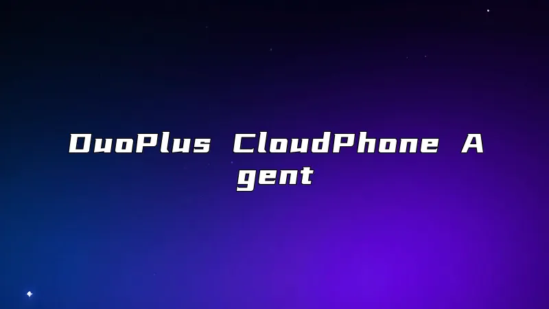 DuoPlus CloudPhone Agent