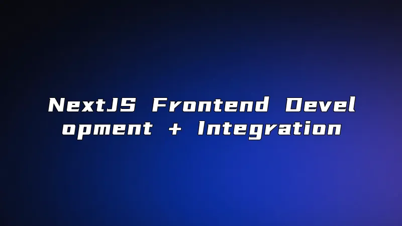 NextJS Frontend Development + Integration