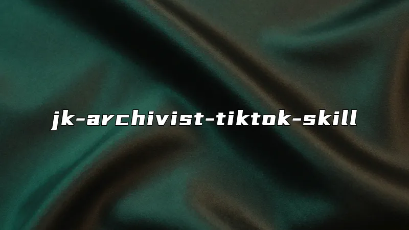 jk-archivist-tiktok-skill