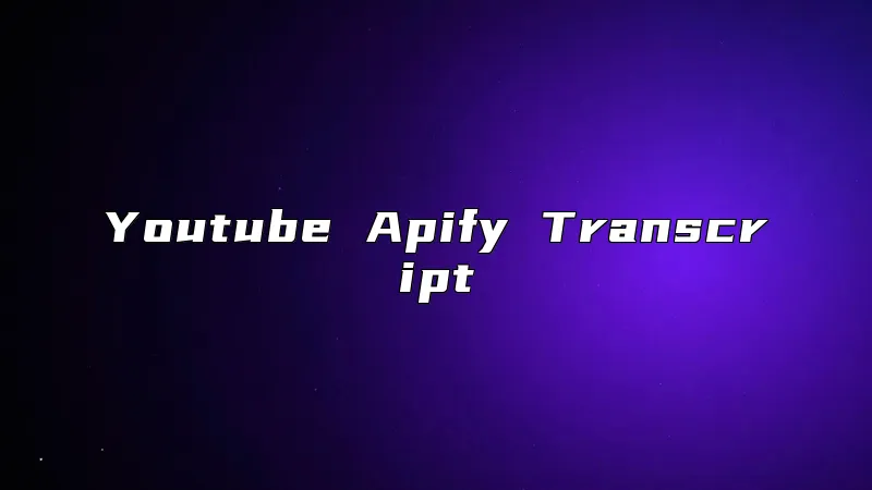 Youtube Apify Transcript