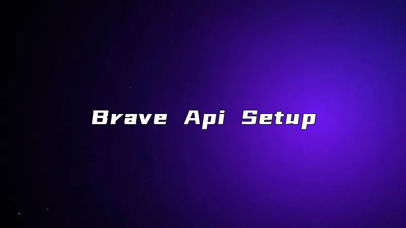 Brave Api Setup