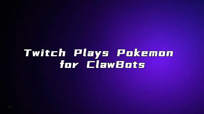 Twitch Plays Pokemon for ClawBots