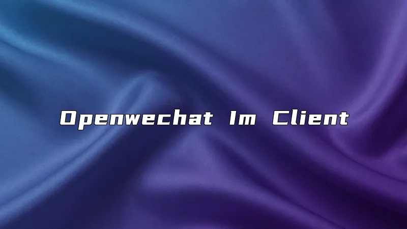 Openwechat Im Client