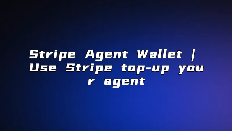 Stripe Agent Wallet | Use Stripe top-up your agent