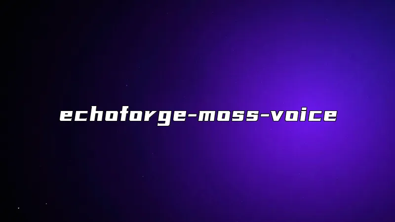 echoforge-moss-voice