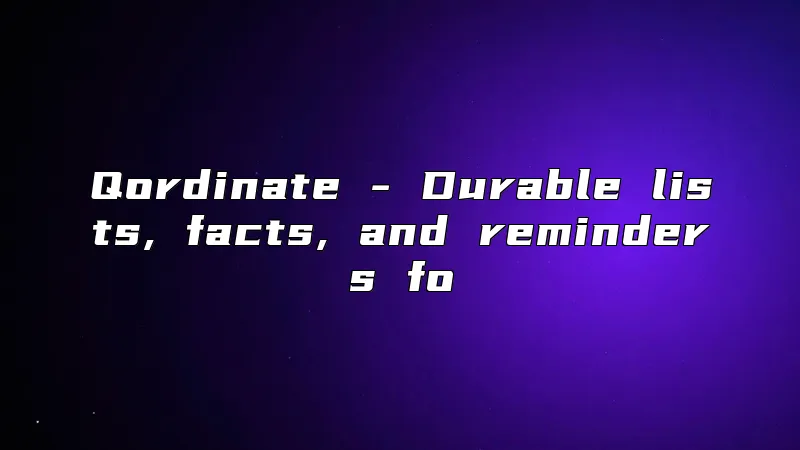 Qordinate - Durable lists, facts, and reminders fo