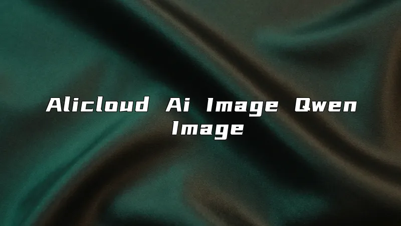 Alicloud Ai Image Qwen Image