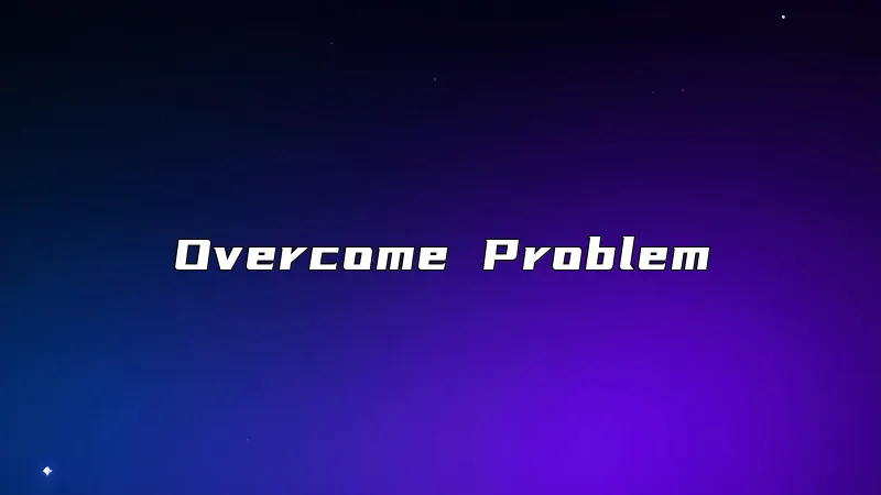 Overcome Problem