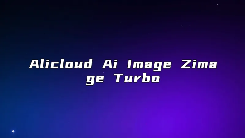 Alicloud Ai Image Zimage Turbo