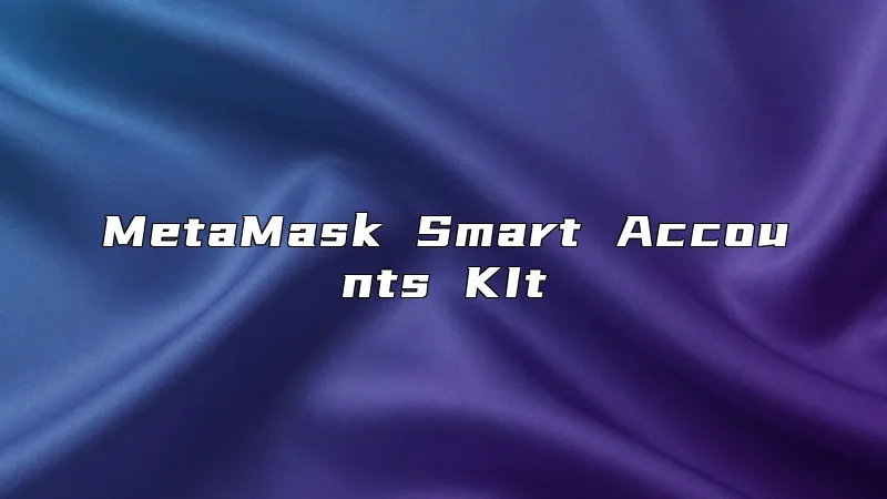 MetaMask Smart Accounts KIt