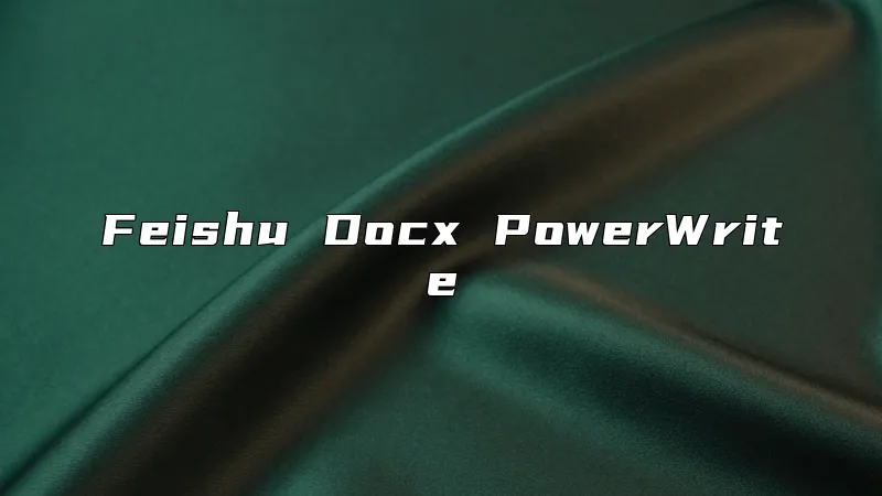 Feishu Docx PowerWrite