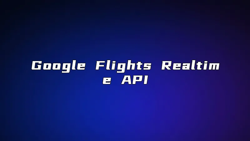 Google Flights Realtime API