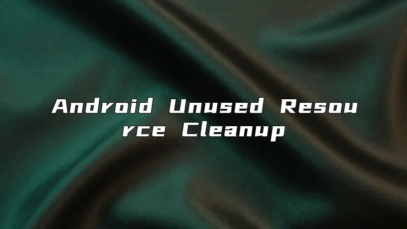 Android Unused Resource Cleanup