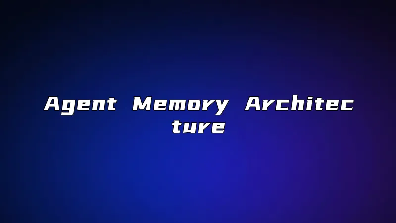 Agent Memory Architecture