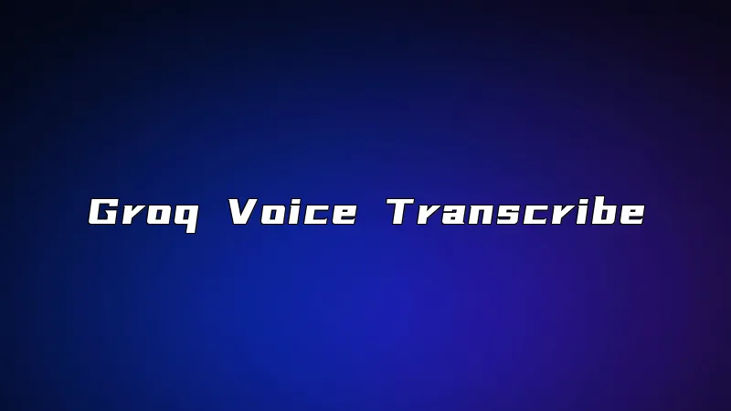 Groq Voice Transcribe