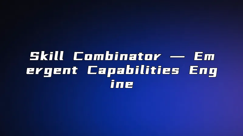 Skill Combinator ― Emergent Capabilities Engine