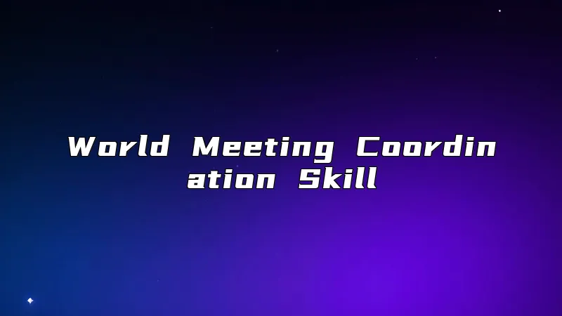 World Meeting Coordination Skill