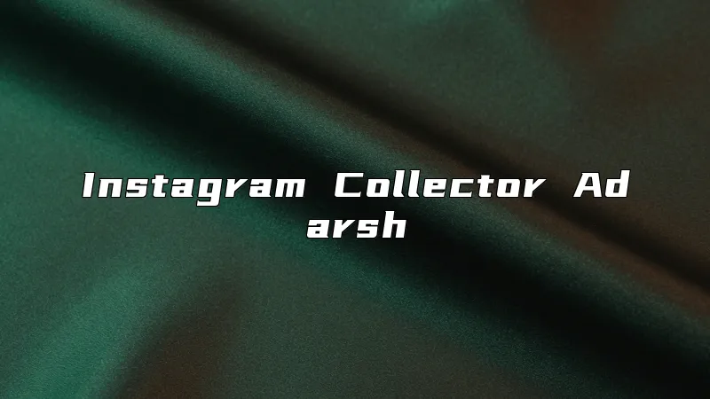 Instagram Collector Adarsh