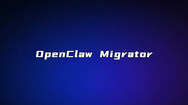 OpenClaw Migrator
