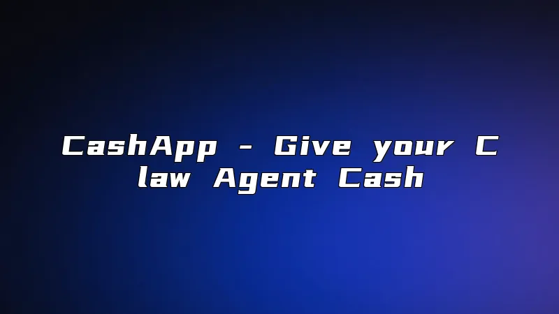 CashApp - Give your Claw Agent Cash