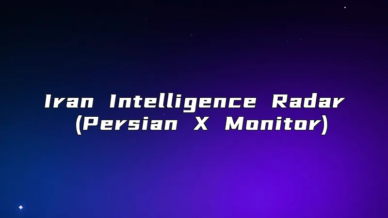 Iran Intelligence Radar (Persian X Monitor)