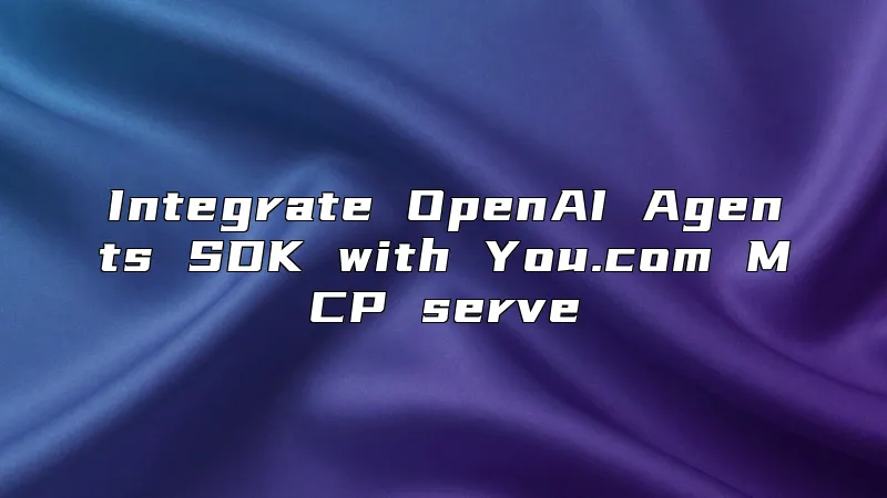 Integrate OpenAI Agents SDK with You.com MCP serve