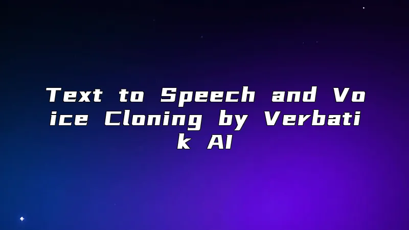 Text to Speech and Voice Cloning by Verbatik AI