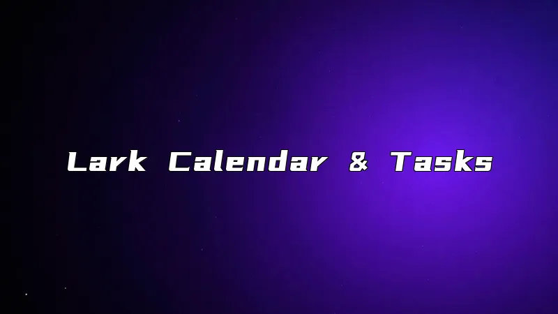 Lark Calendar & Tasks