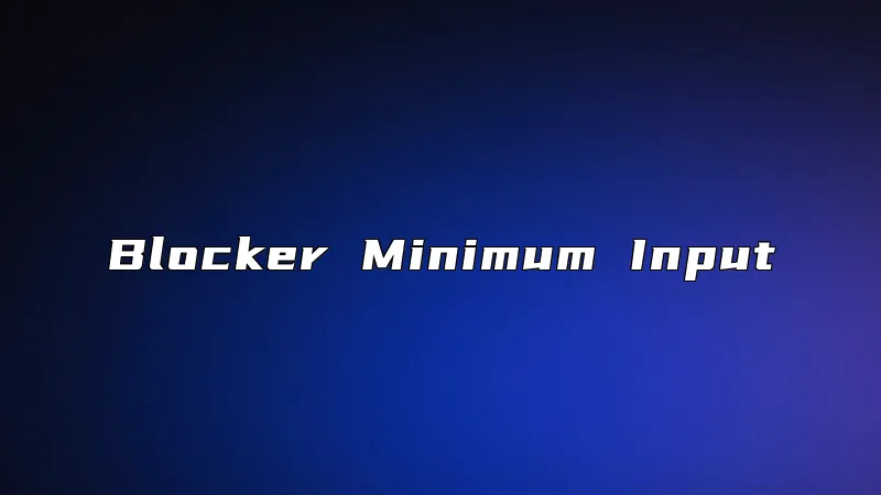Blocker Minimum Input