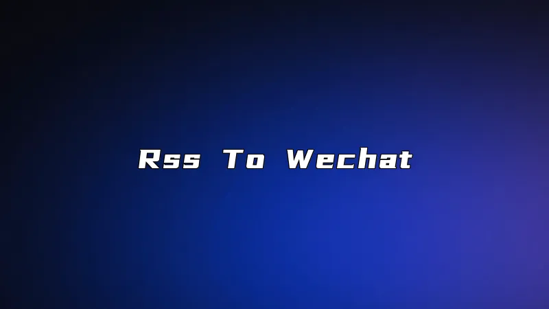 Rss To Wechat