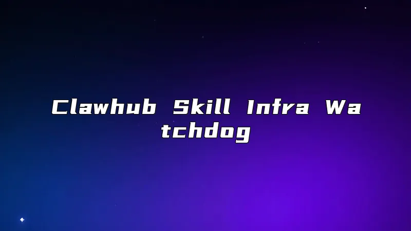 Clawhub Skill Infra Watchdog