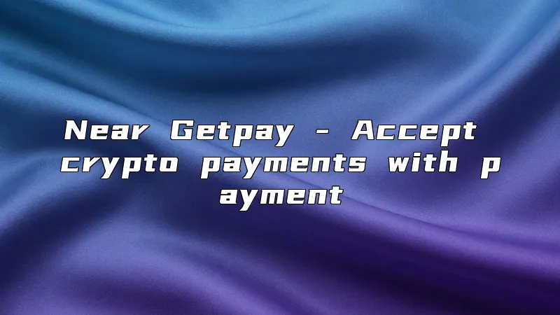 Near Getpay - Accept crypto payments with payment