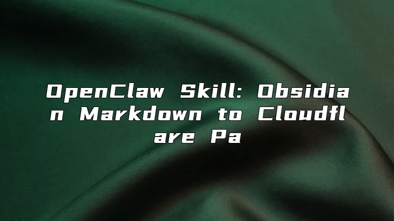 OpenClaw Skill: Obsidian Markdown to Cloudflare Pa