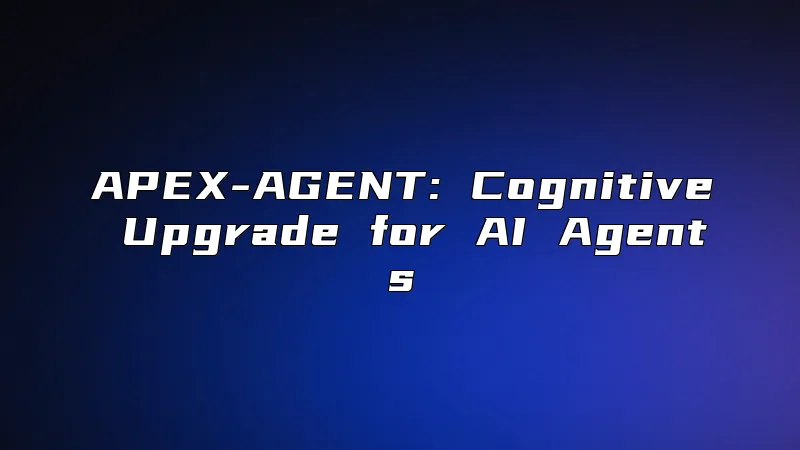 APEX-AGENT: Cognitive Upgrade for AI Agents