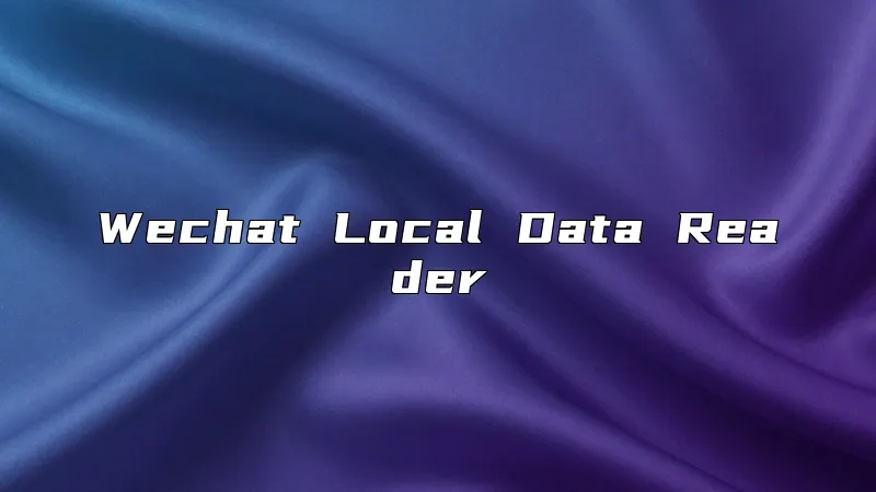 Wechat Local Data Reader
